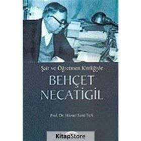 ŞAİR VE ÖĞRETMEN KİMLİĞİYLE BEHÇET NECATIGIL - HIKMET SAMI TÜRK