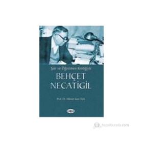 ŞAİR VE ÖĞRETMEN KİMLİĞİYLE BEHÇET NECATIGIL - HIKMET SAMI TÜRK