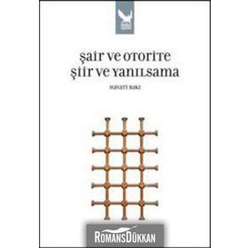 ŞAİR VE OTORITE ŞİİR VE YANILSAMA - HAYATI BAKI