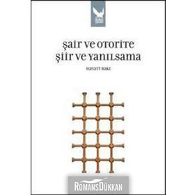 ŞAİR VE OTORITE ŞİİR VE YANILSAMA - HAYATI BAKI