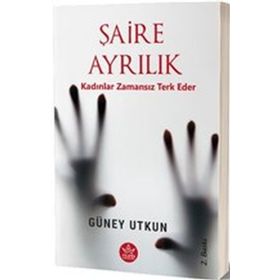 Şaire Ayrılık Kadınlar Zamansız Terk Eder - Güney Utkun