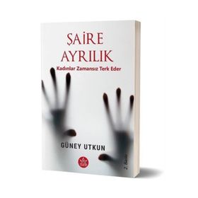 Şaire Ayrılık Kadınlar Zamansız Terk Eder - Güney Utkun