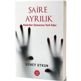 Şaire Ayrılık Kadınlar Zamansız Terk Eder - Güney Utkun