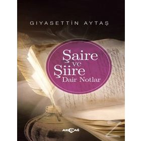 Şaire ve Şiire Dair Notlar - Gıyasettin Aytaş