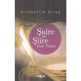 Şaire ve Şiire Dair Notlar - Gıyasettin Aytaş