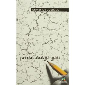 ŞAİRİN DEDİĞİ GIBI - AHMET OTLUOĞLU
