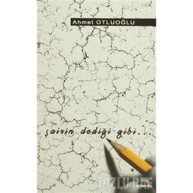 ŞAİRİN DEDİĞİ GIBI - AHMET OTLUOĞLU