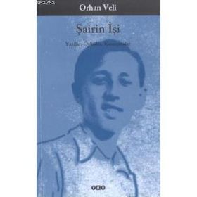 ŞAİRİN İŞİ YAZILAR, ÖYKÜLER, KONUŞMALAR - ORHAN VELI KANIK
