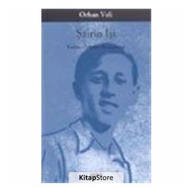 ŞAİRİN İŞİ YAZILAR, ÖYKÜLER, KONUŞMALAR - ORHAN VELI KANIK
