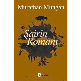 Şairin Romanı - Murathan Mungan