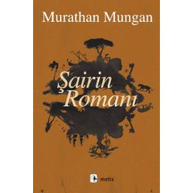 Şairin Romanı - Murathan Mungan