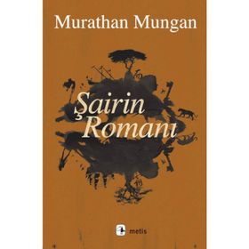 Şairin Romanı - Murathan Mungan