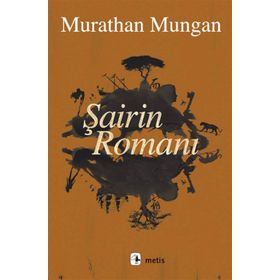 Şairin Romanı - Murathan Mungan