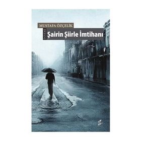 Şairin Şiirle İmtihanı - Mustafa Özçelik