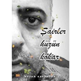 Şairler Hüzün Kokar - Hasan Karaboğa