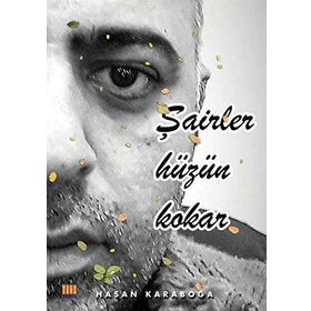 Şairler Hüzün Kokar - Hasan Karaboğa