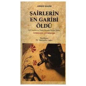 ŞAİRLERİN EN GARIBI ÖLDÜ (OSMANLI TÜRKÇESİ ASLI İLE BIRLIKTE) - AHMET HAŞİM