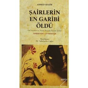 ŞAİRLERİN EN GARIBI ÖLDÜ (OSMANLI TÜRKÇESİ ASLI İLE BIRLIKTE) - AHMET HAŞİM