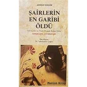ŞAİRLERİN EN GARIBI ÖLDÜ (OSMANLI TÜRKÇESİ ASLI İLE BIRLIKTE) - AHMET HAŞİM