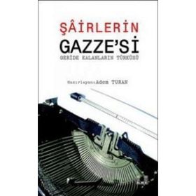 ŞAİRLERİN GAZZE'SI (GERIDE KALANLARIN TÜRKÜSÜ) - ADEM TURAN