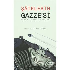 ŞAİRLERİN GAZZE'SI (GERIDE KALANLARIN TÜRKÜSÜ) - ADEM TURAN
