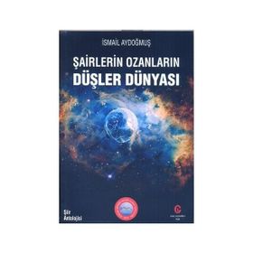 Şairlerin Ozanlarin Düşler Dünyasi - İsmail Aydoğmuş