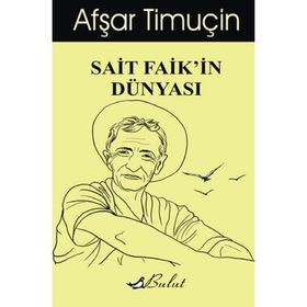 SAIT FAIK'IN DÜNYASI - AFŞAR TIMUÇIN