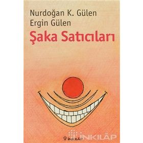 ŞAKA SATICILARI - NURDOĞAN K. GÜLEN;ERGIN GÜLEN