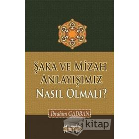 Şaka ve Mizah Anlayışımız Nasıl Olmalı? - İbrahim Gadban