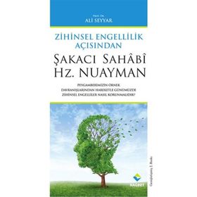 ŞAKACI SAHÂBÎ HZ. NUAYMAN ZIHINSEL ÖZÜRLÜLÜK AÇISINDAN - ALI SEYYAR