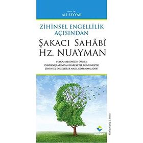 ŞAKACI SAHÂBÎ HZ. NUAYMAN ZIHINSEL ÖZÜRLÜLÜK AÇISINDAN - ALI SEYYAR