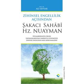 ŞAKACI SAHÂBÎ HZ. NUAYMAN ZIHINSEL ÖZÜRLÜLÜK AÇISINDAN - ALI SEYYAR