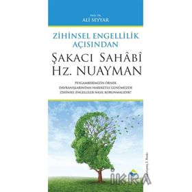 ŞAKACI SAHÂBÎ HZ. NUAYMAN ZIHINSEL ÖZÜRLÜLÜK AÇISINDAN - ALI SEYYAR