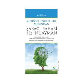 ŞAKACI SAHÂBÎ HZ. NUAYMAN ZIHINSEL ÖZÜRLÜLÜK AÇISINDAN - ALI SEYYAR