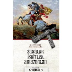 Sakalar İskitler Amazonlar - Ahmet Eğilmez Rıdvanoğlu