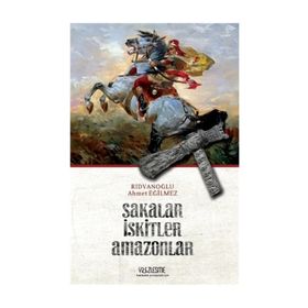 Sakalar İskitler Amazonlar - Ahmet Eğilmez Rıdvanoğlu