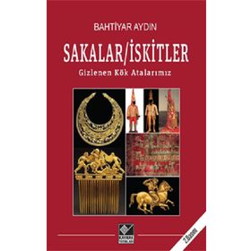 Sakalar İskitler Gizlenen Kök Atalarımız - Bahtiyar Aydın - Kaynak Yayınları