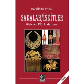 Sakalar İskitler Gizlenen Kök Atalarımız - Bahtiyar Aydın - Kaynak Yayınları