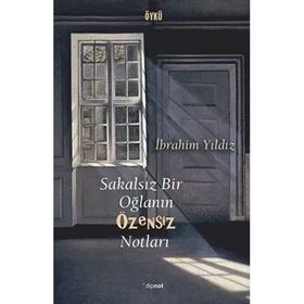 Sakalsız Bir Oğlanın Özensiz Notları - İbrahim Yıldız