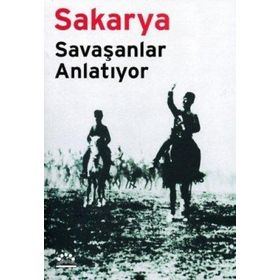 SAKARYA SAVAŞANLAR ANLATIYOR - MUSTAFA KEMAL, İSMET İNÖNÜ, KÂZIM ÖZALP, ASIM GÜNDÜZ