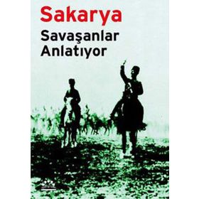 SAKARYA SAVAŞANLAR ANLATIYOR - MUSTAFA KEMAL, İSMET İNÖNÜ, KÂZIM ÖZALP, ASIM GÜNDÜZ