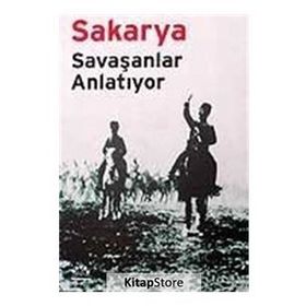 SAKARYA SAVAŞANLAR ANLATIYOR - MUSTAFA KEMAL, İSMET İNÖNÜ, KÂZIM ÖZALP, ASIM GÜNDÜZ