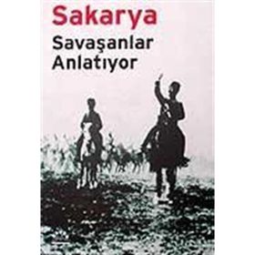 SAKARYA SAVAŞANLAR ANLATIYOR - MUSTAFA KEMAL, İSMET İNÖNÜ, KÂZIM ÖZALP, ASIM GÜNDÜZ