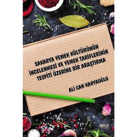 Sakarya Yemek Kültürünün İncelenmesi ve Yemek Tariflerinin Tespiti Üzerine Bir Araştırma - Ali Can Kahyaoğlu