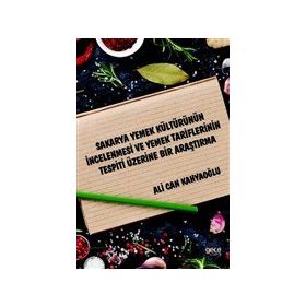 Sakarya Yemek Kültürünün İncelenmesi ve Yemek Tariflerinin Tespiti Üzerine Bir Araştırma - Ali Can Kahyaoğlu