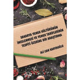 Sakarya Yemek Kültürünün İncelenmesi ve Yemek Tariflerinin Tespiti Üzerine Bir Araştırma - Ali Can Kahyaoğlu