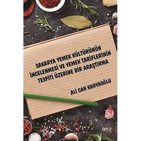 Sakarya Yemek Kültürünün İncelenmesi ve Yemek Tariflerinin Tespiti Üzerine Bir Araştırma - Ali Can Kahyaoğlu