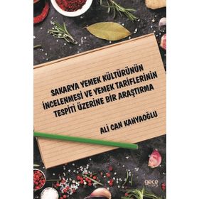 Sakarya Yemek Kültürünün İncelenmesi ve Yemek Tariflerinin Tespiti Üzerine Bir Araştırma - Ali Can Kahyaoğlu