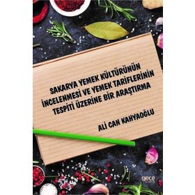 Sakarya Yemek Kültürünün İncelenmesi ve Yemek Tariflerinin Tespiti Üzerine Bir Araştırma - Ali Can Kahyaoğlu