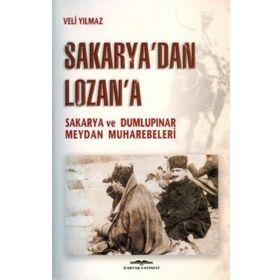 SAKARYA'DAN LOZAN'A SAKARYA VE DUMLUPINAR MEYDAN MUHAREBELERI - KURMAY ALBAY VELI YILMAZ